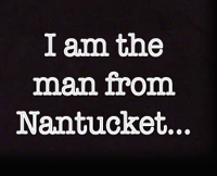 I am the man from Nantucket